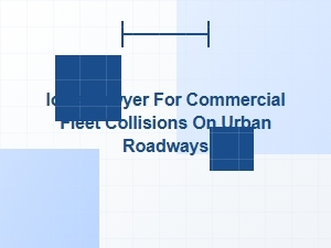 Iowa Lawyer for Commercial Fleet Collisions on Urban Roads