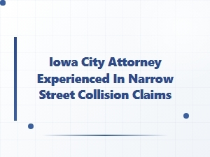 Iowa City Attorney for Narrow Street Collision Claims