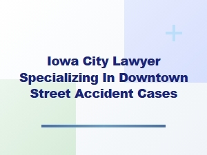 Iowa City Lawyer for Downtown Street Accident Claims