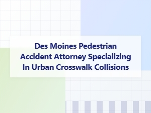 Des Moines Pedestrian Accident Attorney for Crosswalk Collisions