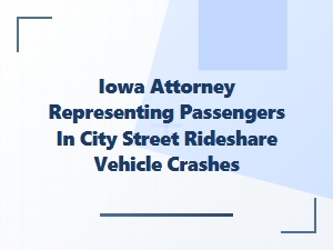 Iowa Rideshare Crash Attorney for Passenger Injuries