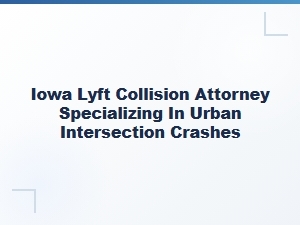 Iowa Rideshare Attorney for Urban Intersection Crashes
