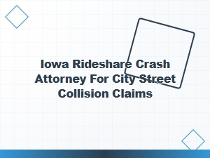 Iowa Rideshare Crash Attorney for City Street Collisions
